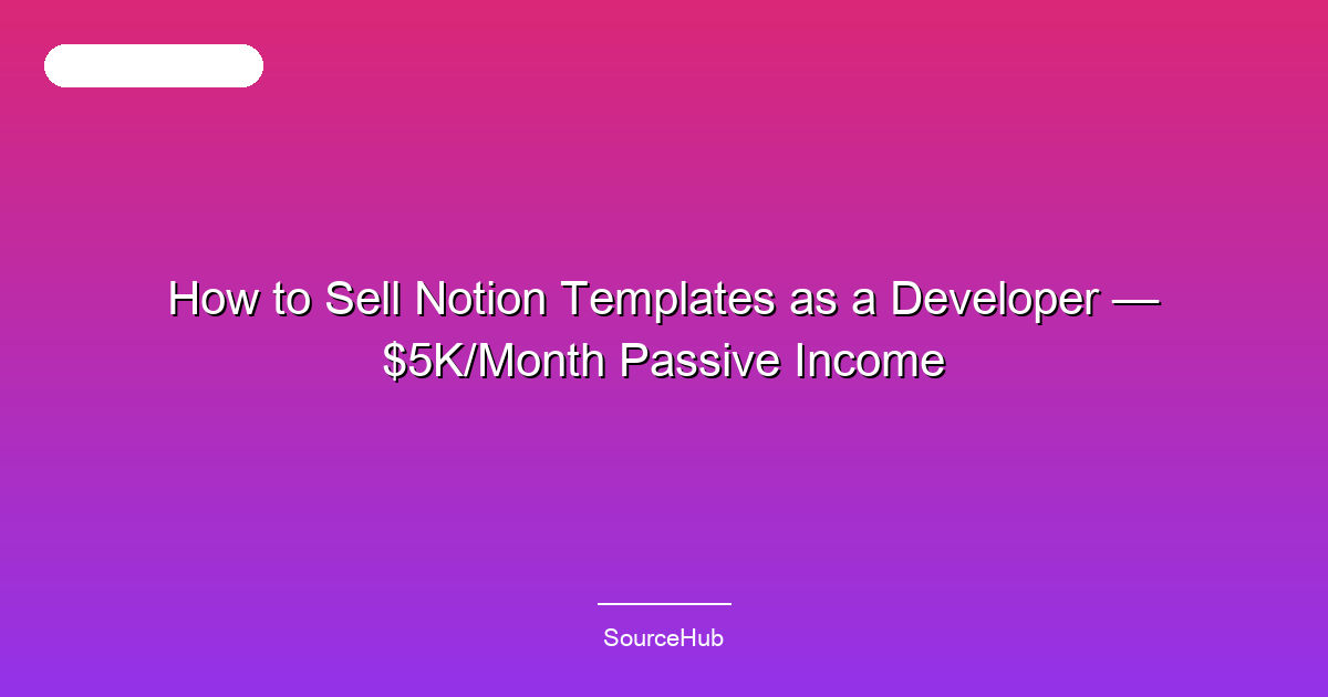 How to Sell Notion Templates as a Developer — $5K/Month Passive Income
